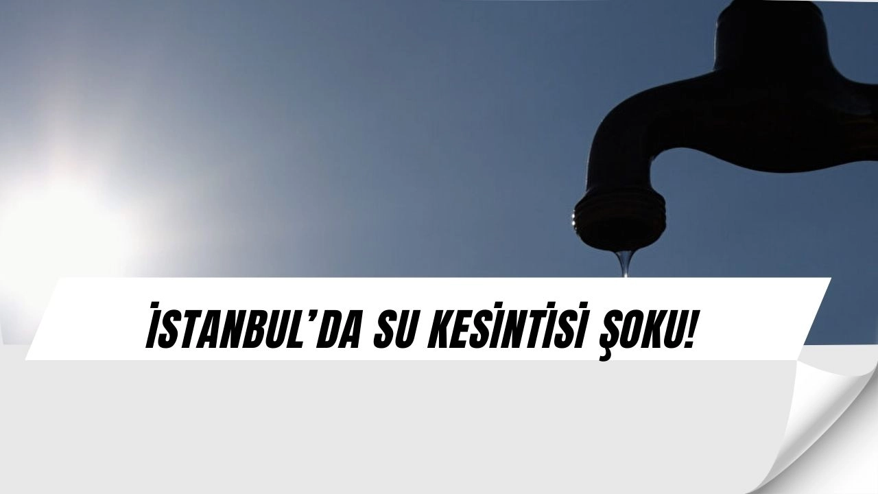 İstanbul’da Su Krizi: İSKİ O İlçelerde 4 Eylül’de Muslukları Kapatıyor!