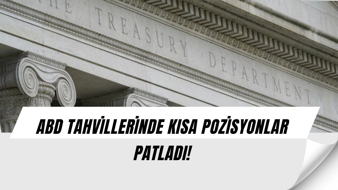 ABD tahvillerinde panik havası: Kısa pozisyonlar şubattan bu yana zirvede!