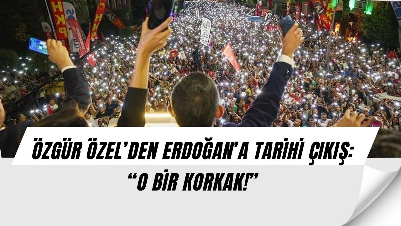 Özgür Özel’den Erdoğan’a sert çıkış: “O bir korkak, peşinden gitmeyin!”