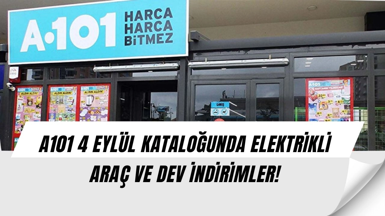 A101’in 4 Eylül kataloğu olay yarattı! Elektrikli araçtan televizyona inanılmaz indirimler