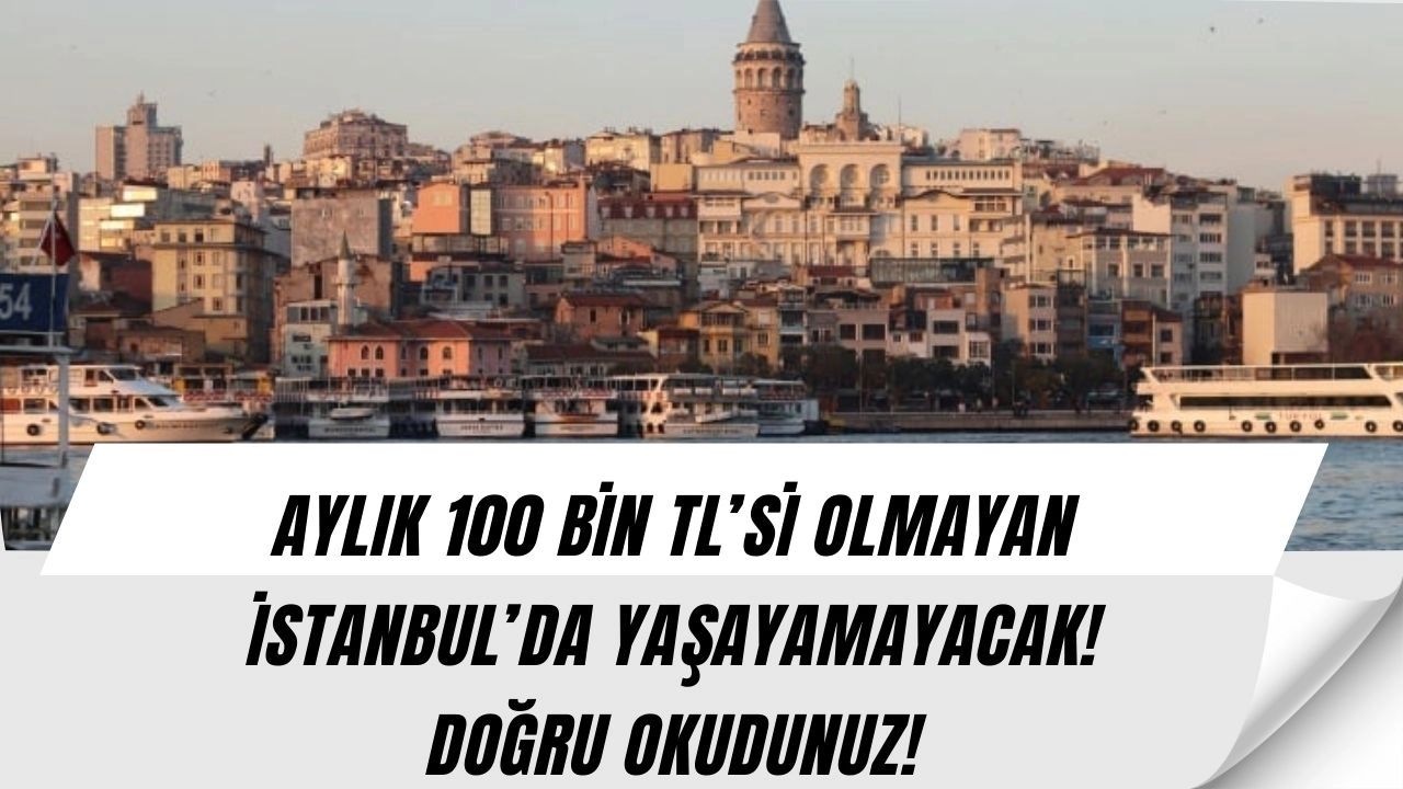 İstanbul’da yaşam maliyeti 100 bin liraya dayandı! Aileler nasıl geçinecek?