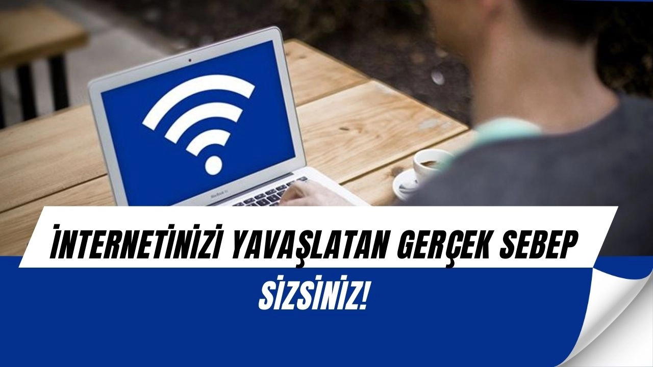 İnternet hızınız neden düşüyor? Suçlu siz olabilirsiniz!