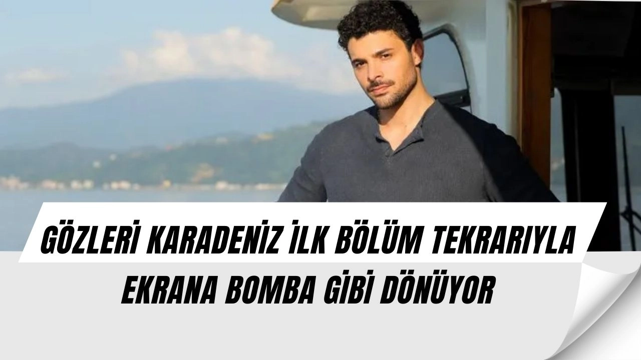 Gözleri Karadeniz İlk Bölüm Tekrarıyla Geliyor! Azil ve Güneş’in Kaderi Şimdiden Olay Oldu