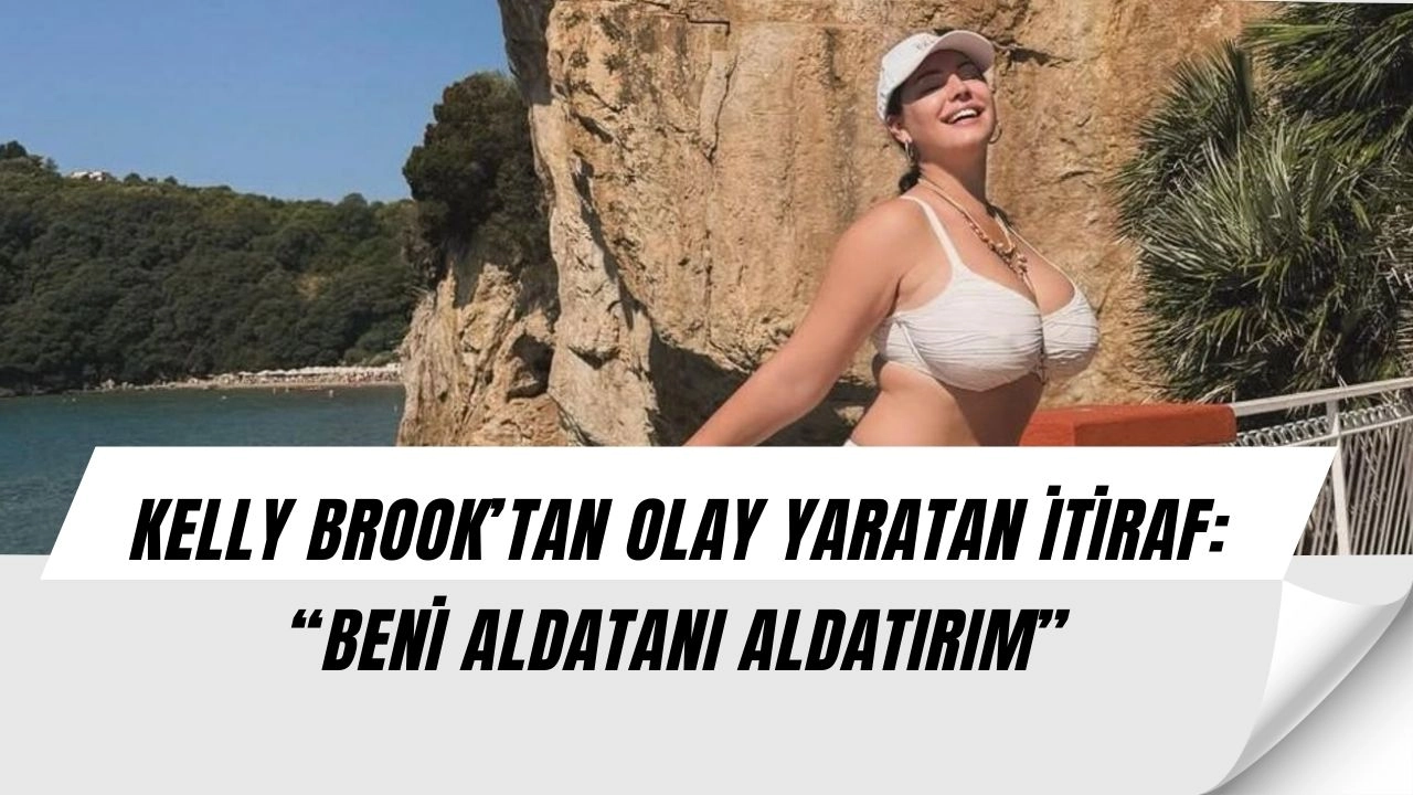 Kelly Brook’tan Şok İtiraf: “Beni Aldatanı, Ben de Aldatırım”
