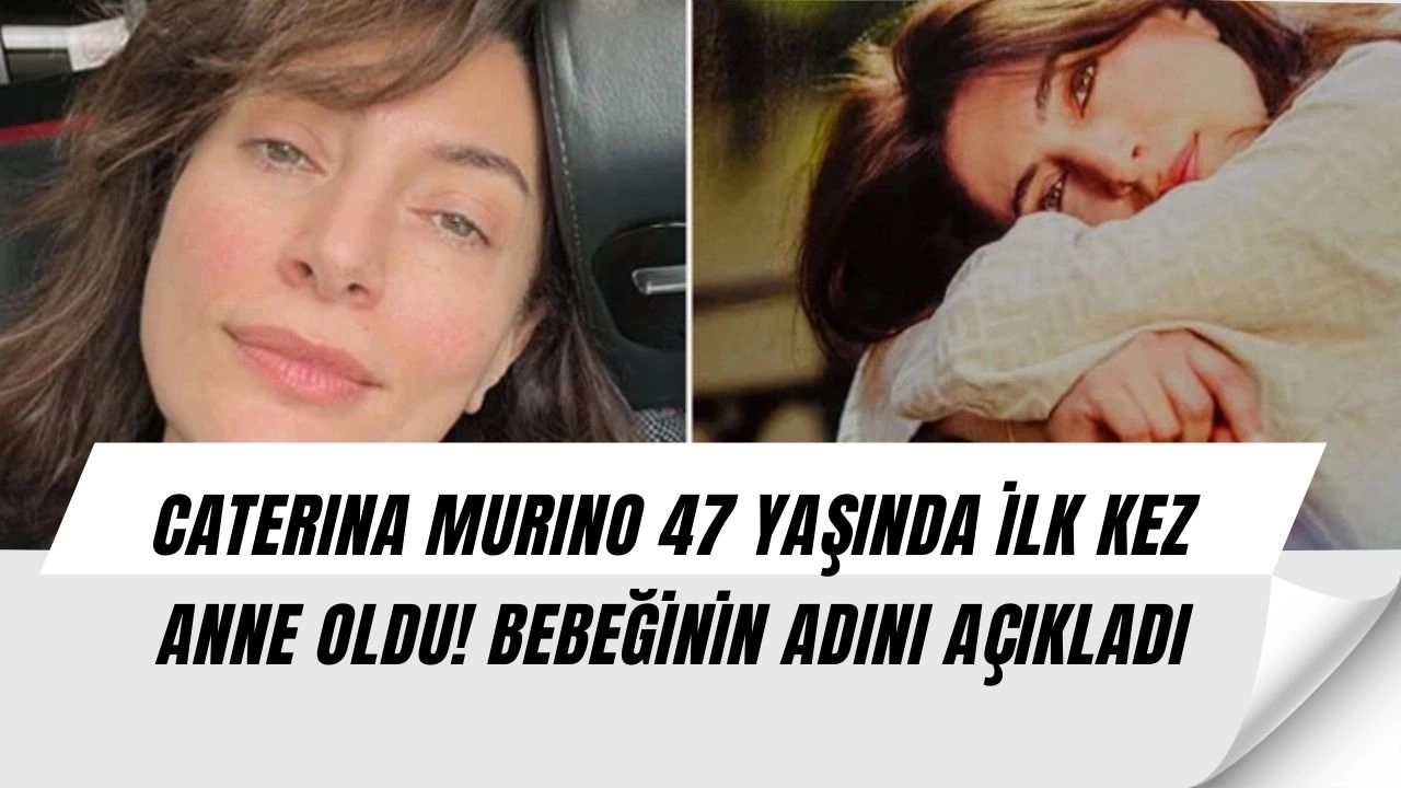 47 Yaşında Anne Oldu! Caterina Murino’nun Zorlu Yolculuğu Mutlu Sonla Bitti