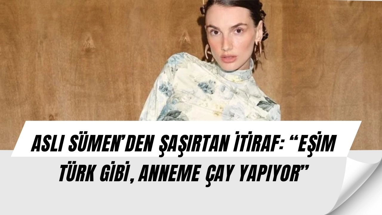 Aslı Sümen’den Eşi Chris Hakkında Çarpıcı Sözler: “Türk Gibi, Anneme Çay Yapıyor”