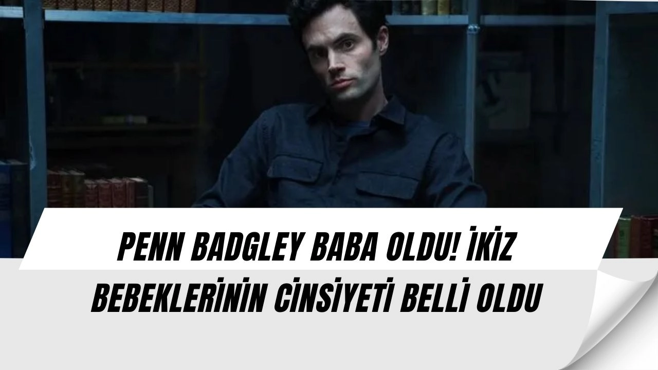 Penn Badgley Baba Oldu! İkiz Bebeklerinin Cinsiyeti Ortaya Çıktı