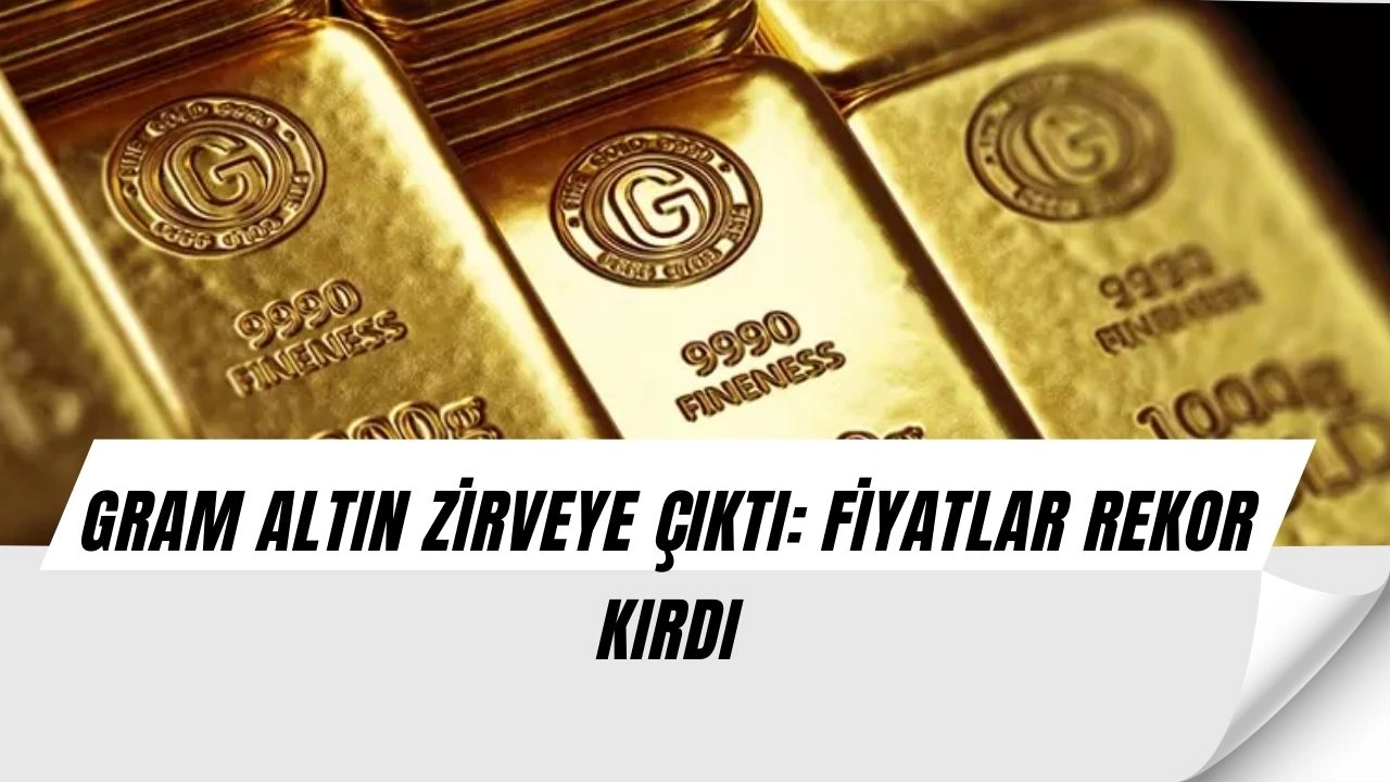 Gram Altın Tarihi Rekorunu Kırdı! İşte Canlı Fiyatlarda Son Durum