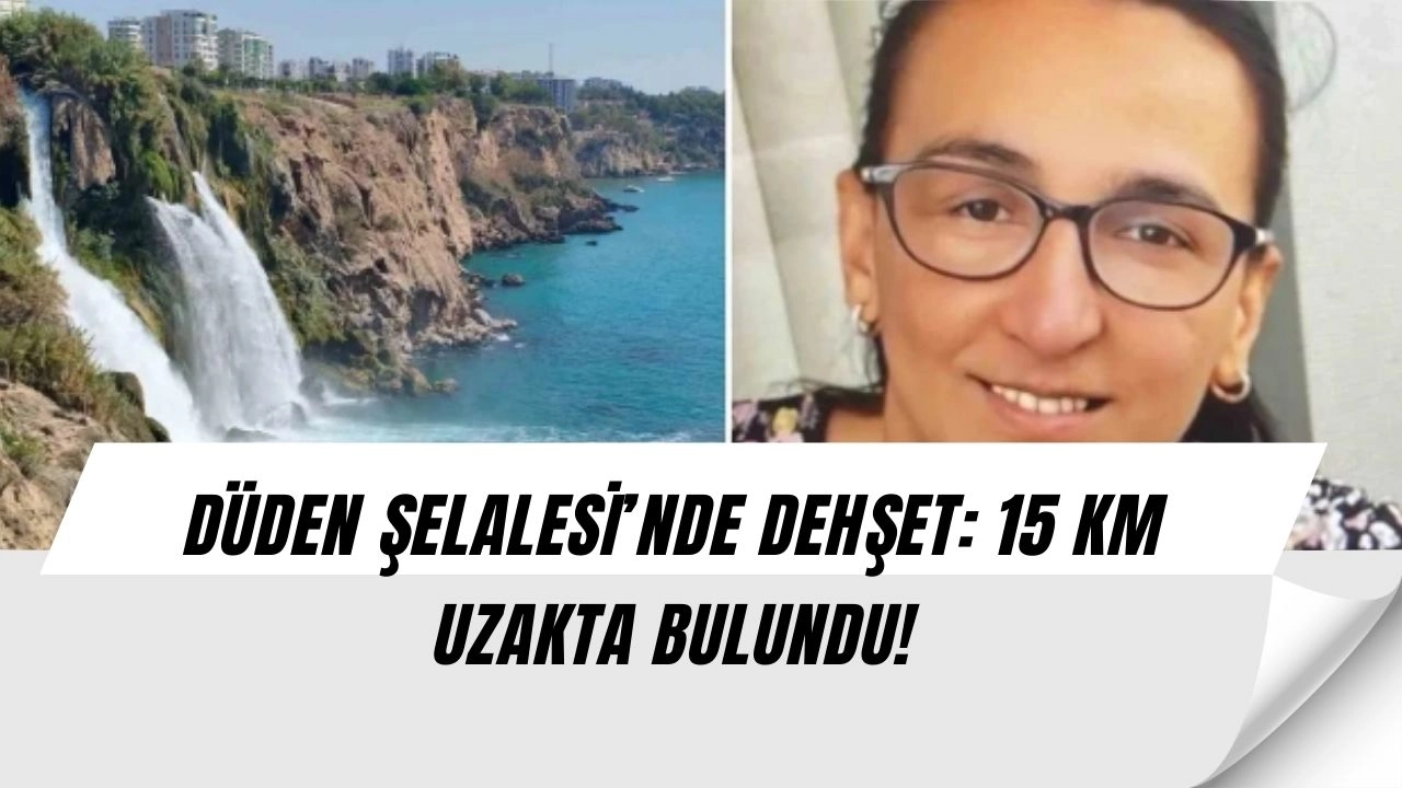 Düden Şelalesi’nde korkunç son: 15 km sürüklenen cansız beden bulundu!