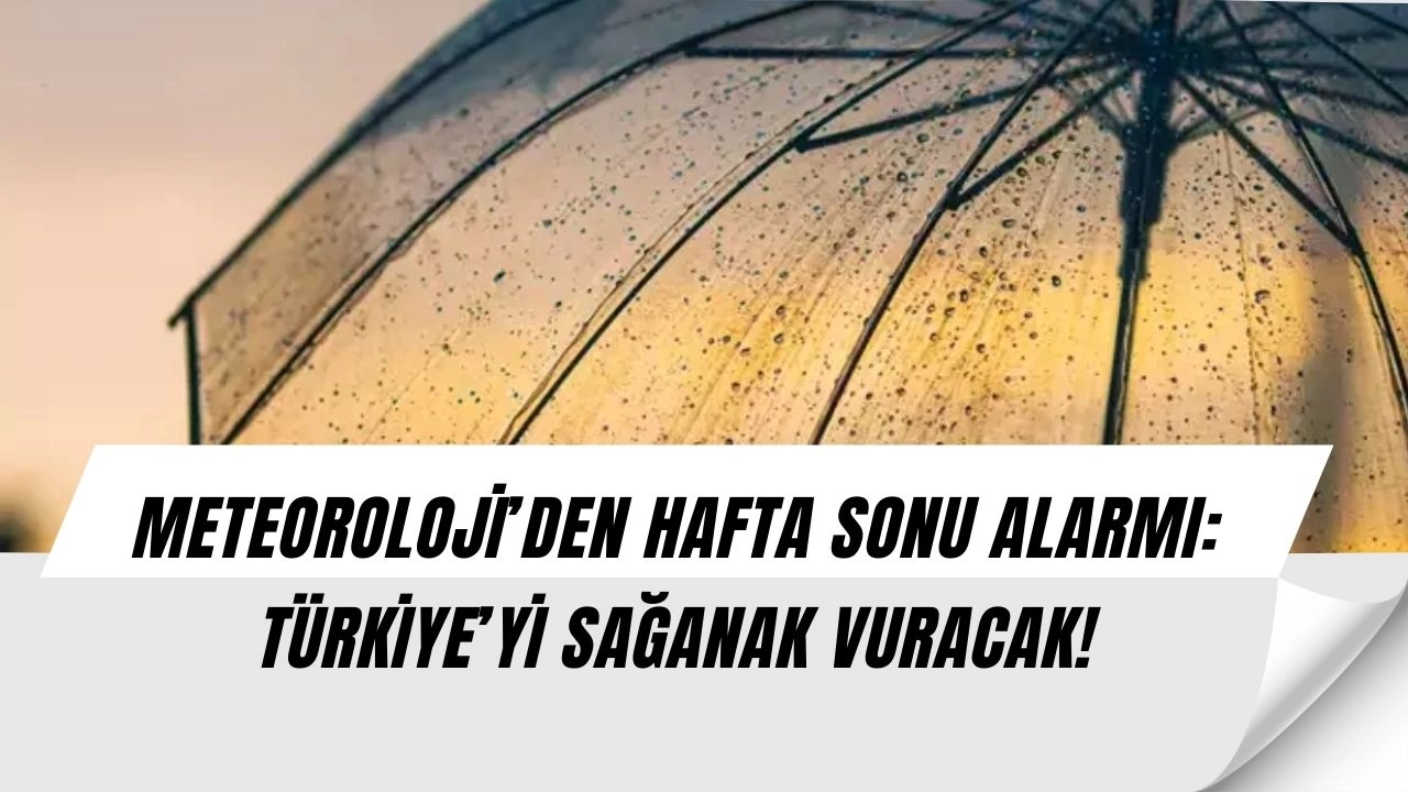Meteoroloji’den şok uyarı: Hafta sonu Türkiye’yi sağanak ve fırtına vuracak!