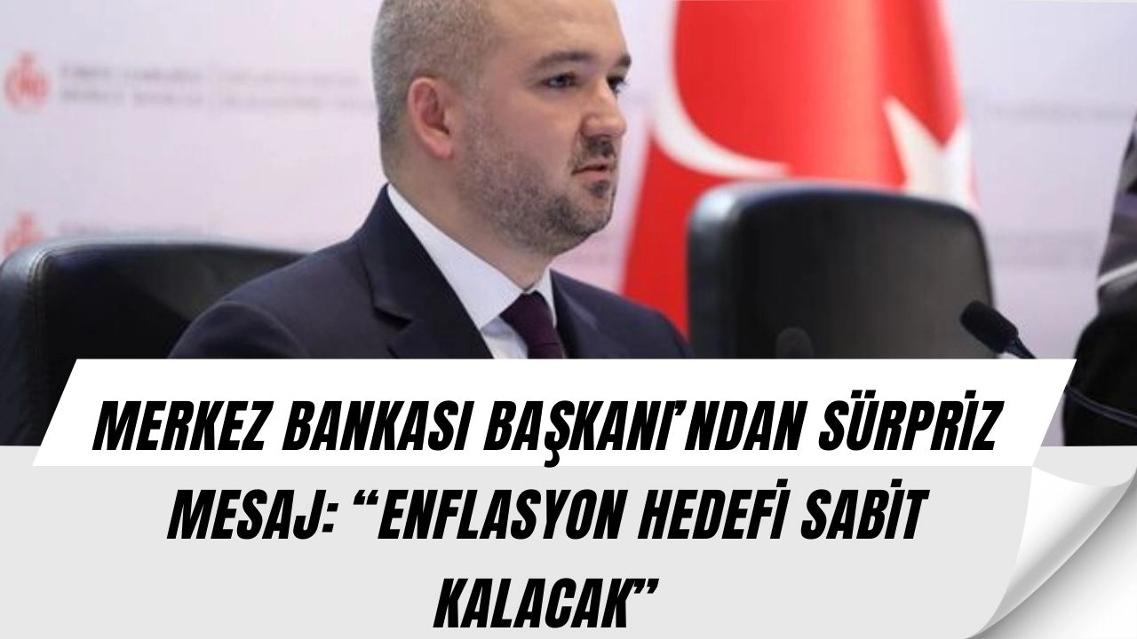 Merkez Bankası Başkanı’ndan flaş mesaj: “Enflasyon hedefi değişmeyecek, sürpriz hazırlık var!”