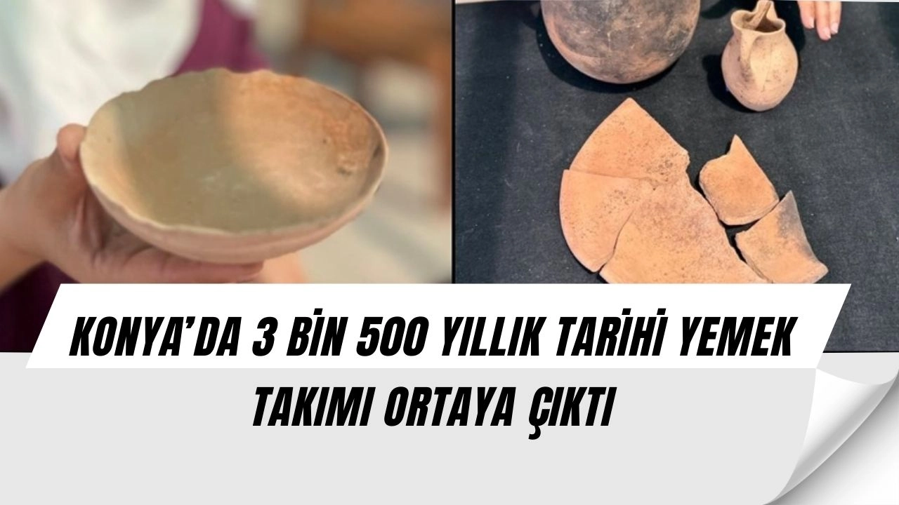 Konya’da tarihi keşif: 3 bin 500 yıllık yemek takımı bulundu!