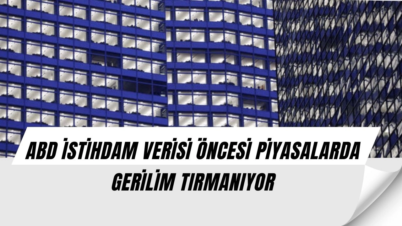 ABD TARIM DIŞI İSTİHDAM VERİSİ ŞOK YARATABİLİR! PİYASALAR NEYE HAZIRLANIYOR?