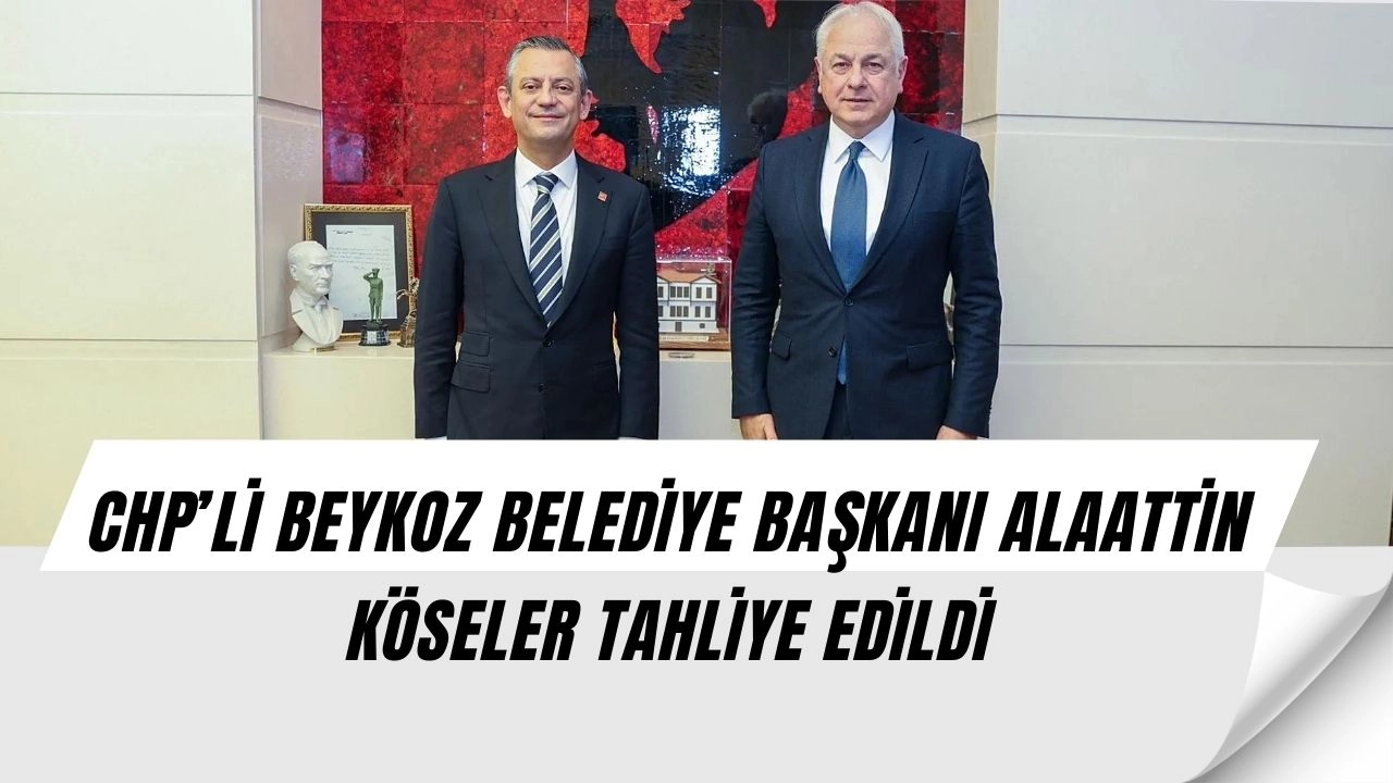 CHP’li Beykoz Belediye Başkanı Köseler Tahliye Edildi: Mahkemeden Şaşırtan Karar!