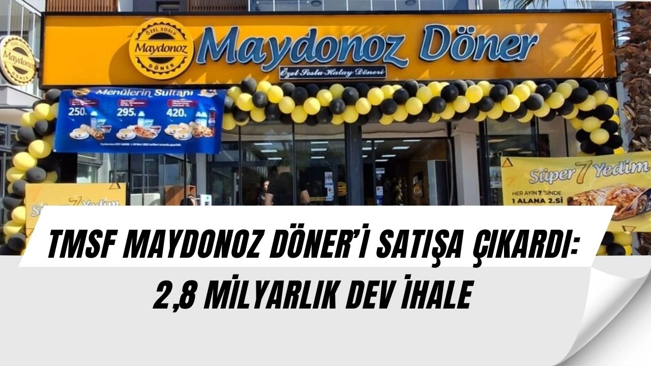 TMSF’den Dev Satış: Maydonoz Döner 2,8 Milyar TL’ye İhaleye Çıkıyor!