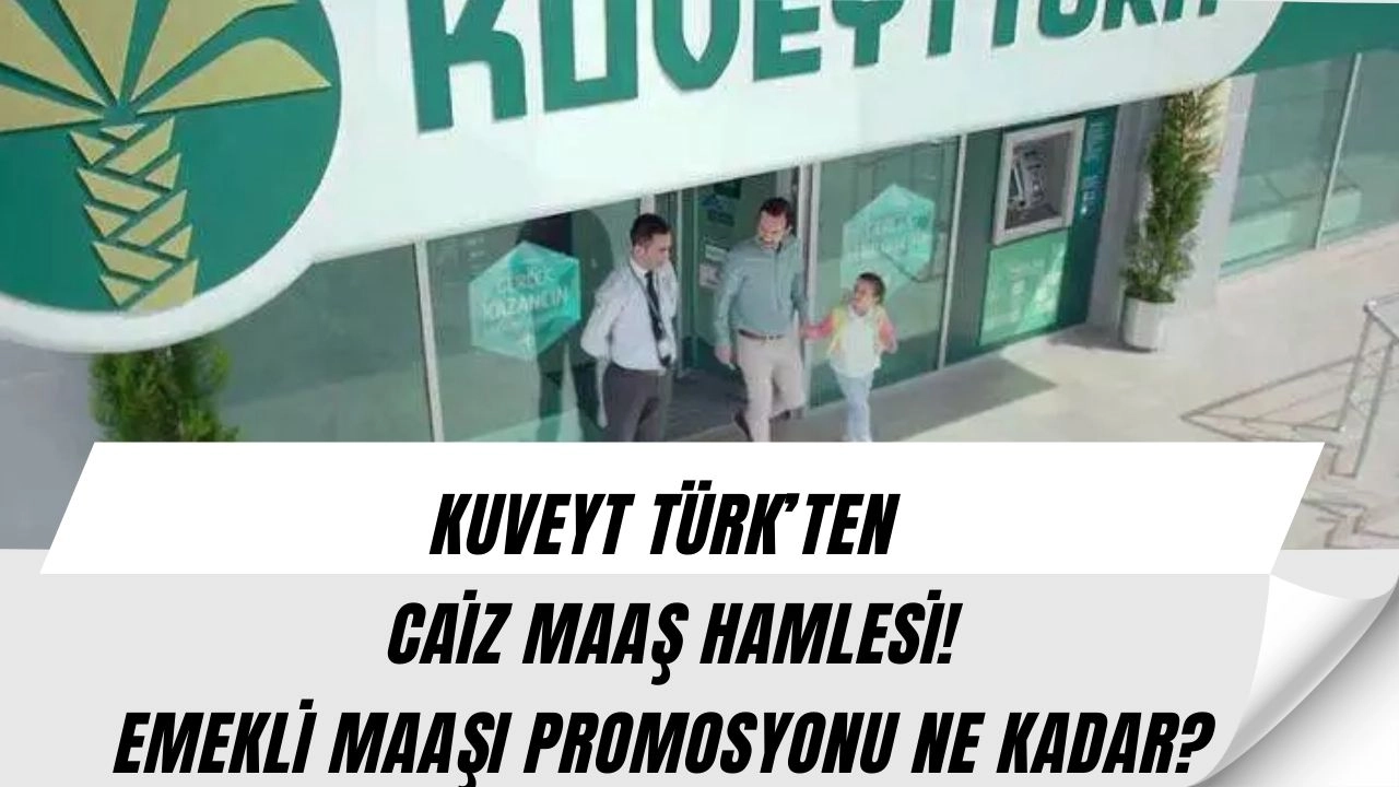 Kuveyt Türk’ten Emeklilere CAİZ MAAŞ HAMLESİ! Büyük Sürpriz: 27 Bin 500 TL Promosyon Fırsatı!