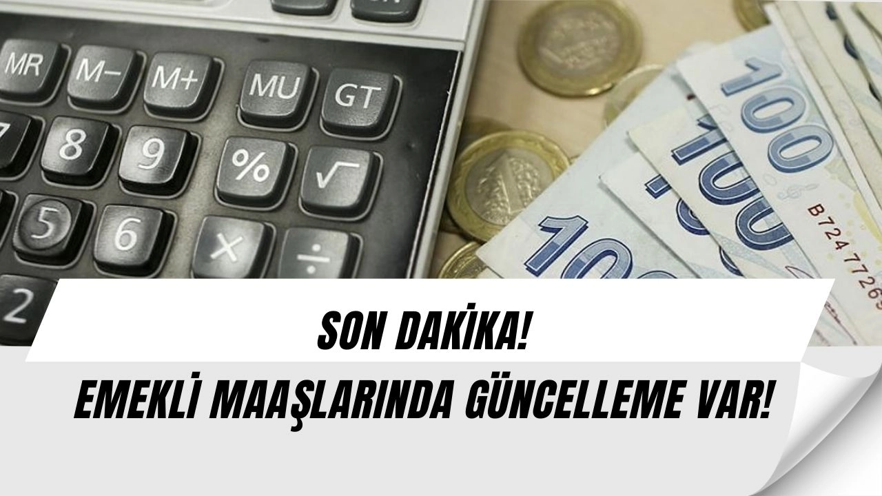 SON DAKİKA! EMEKLİ MAAŞLARINDA GÜNCELLEME VAR! Güncel Emekli Maaşı