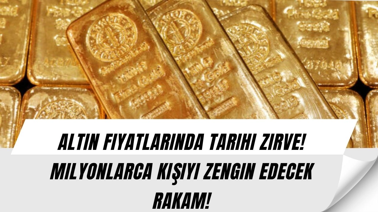 Altın Fiyatlarında Tarihi Zirve! Milyonlarca Kişiyi Zengin Edecek Rakam!