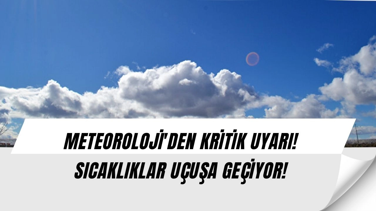 Sıcaklıklar Geri Dönüyor! Meteoroloji Açıkladı, O Şehirlere Yağış Geliyor!