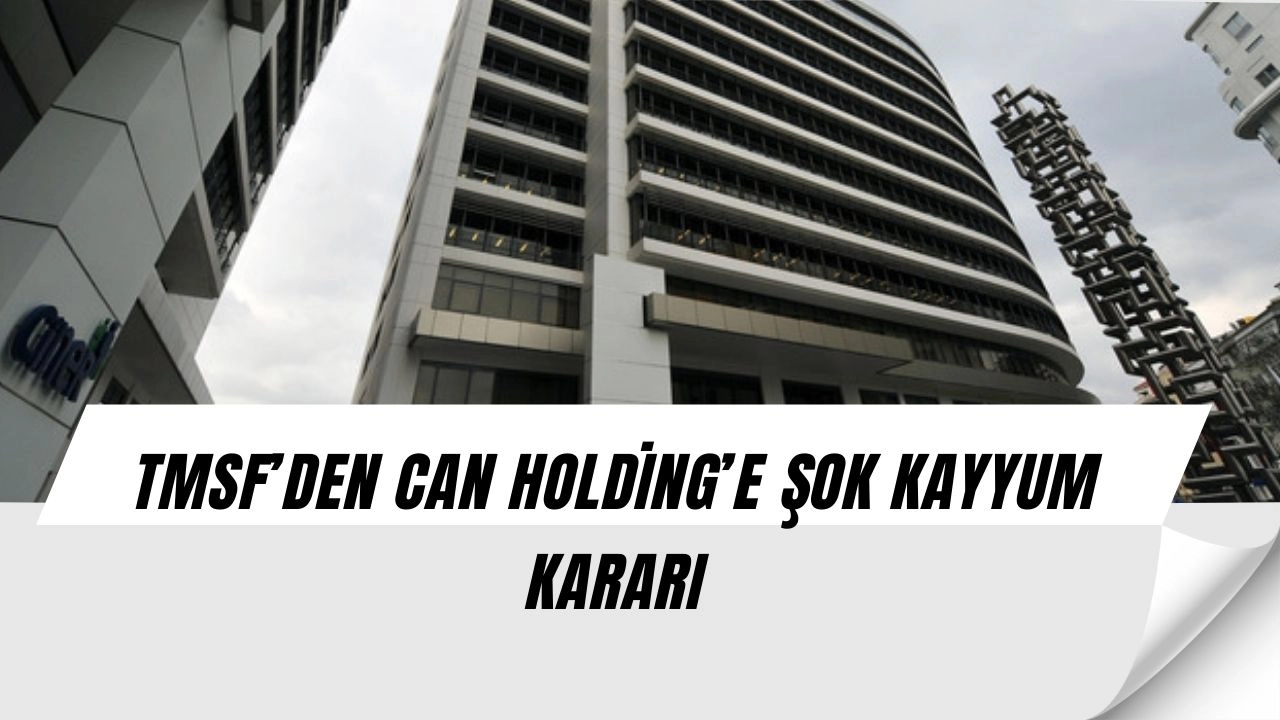 TMSF’den Şok Hamle: Can Holding ve Medya Devi Şirketlere Kayyum!
