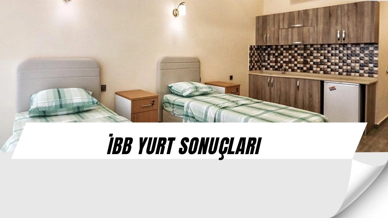 İBB Yurt Sonuçları Açıklanıyor! O Tarih Öğrencilerin Hayatını Değiştirecek