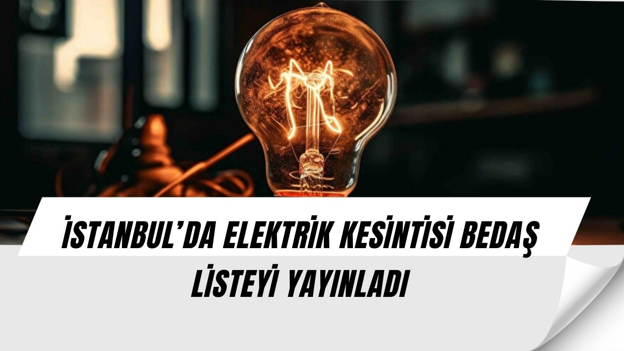 İstanbul’da Elektrik Şoku! BEDAŞ İlçe İlçe Kesinti Listesini Yayınladı