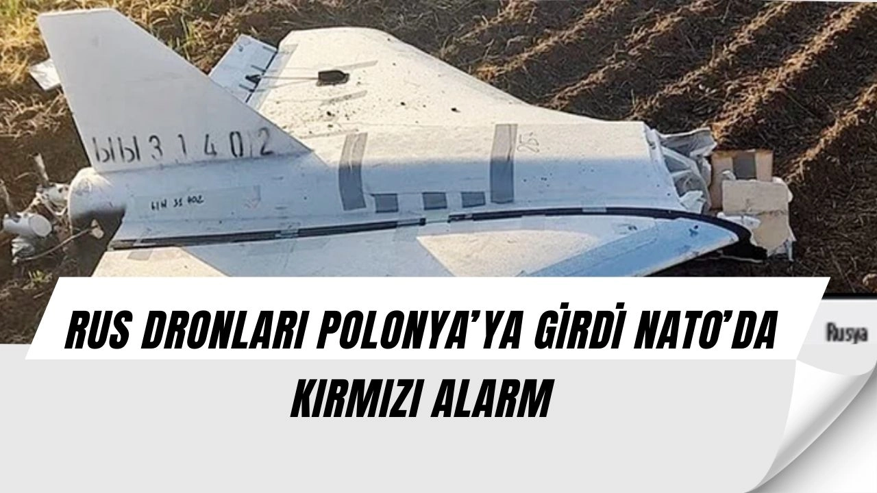 Avrupa Savaşın Eşiğinde! Rus Dronları Polonya’ya Girdi NATO Alarmda