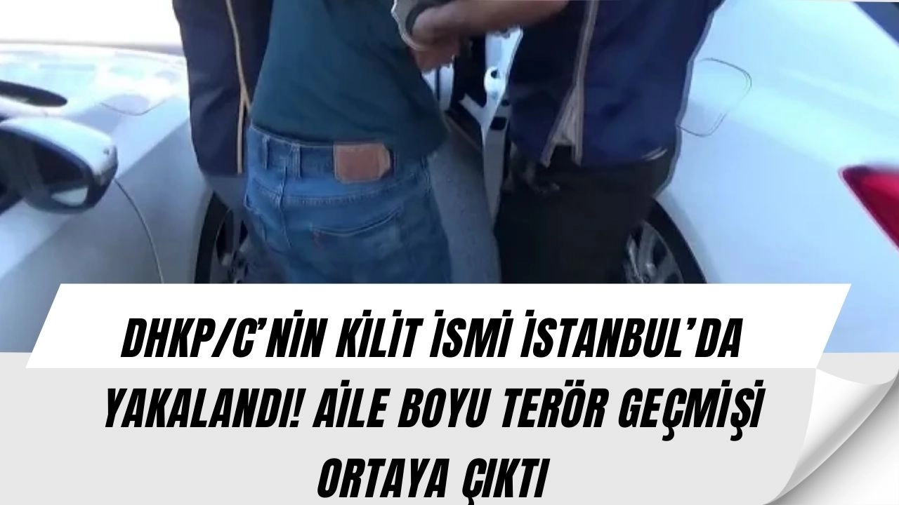 DHKP/C’ye Büyük Darbe! Örgütün Kilit İsmi İstanbul’da Kıskıvrak Yakalandı
