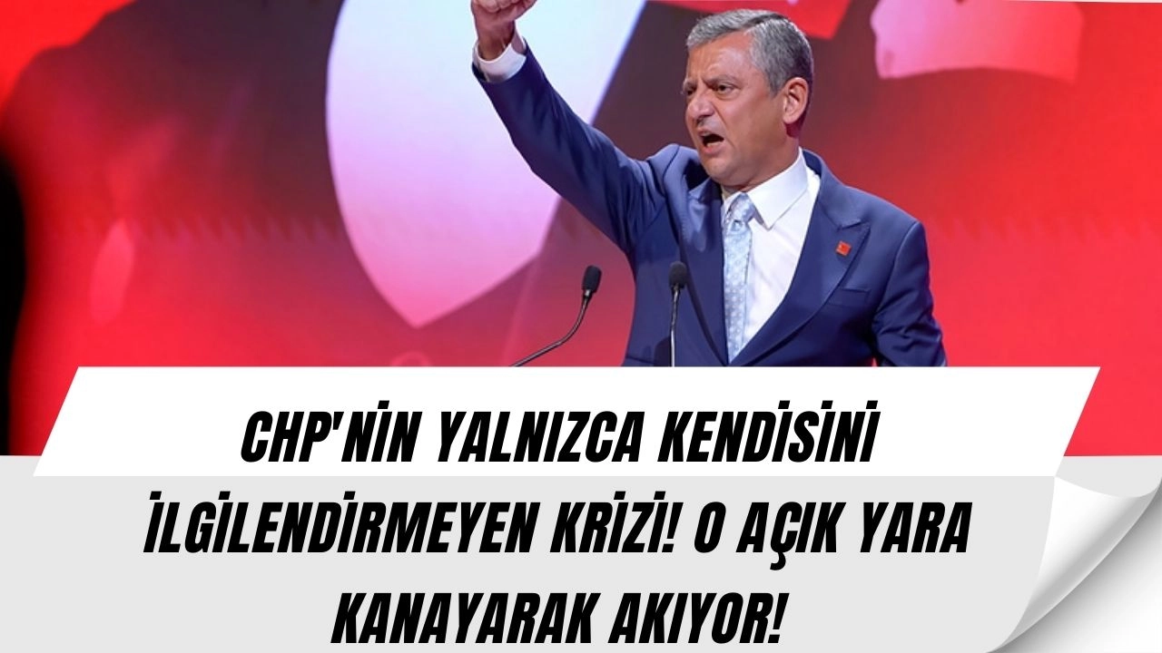 CHP'NİN YALNIZCA KENDİSİNİ İLGİLENDİRMEYEN KRİZİ! O AÇIK YARA KANAYARAK AKIYOR!