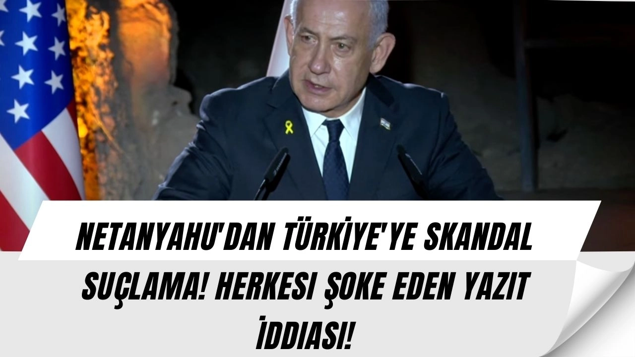 Netanyahu'dan TÜRKİYE'ye Skandal Suçlama! Herkesi Şoke Eden Yazıt İddiası!