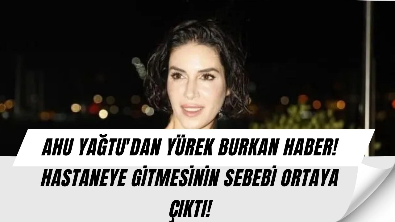 Ahu Yağtu'nun Korkutan Hastalığı Ortaya Çıktı! Menajeri Gözyaşları İçinde Açıkladı!