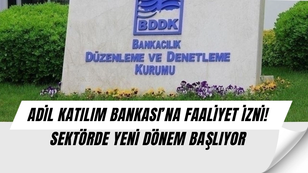 BDDK’dan Tarihi Hamle! Adil Katılım Bankası Açılıyor, Sektörde Kartlar Yeniden Dağıtılacak!