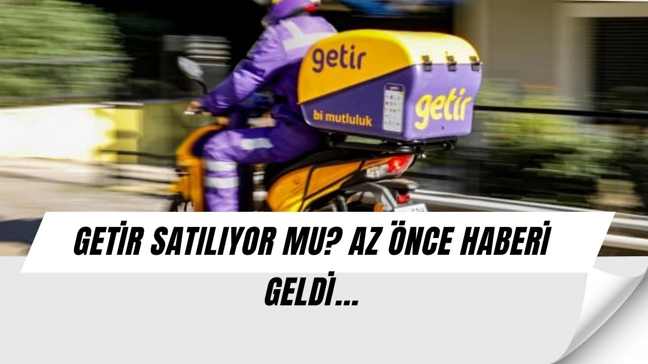 Getir’de Şok Gelişme! Mubadala Satış İçin Masada, Alıcılar Belli Oldu!