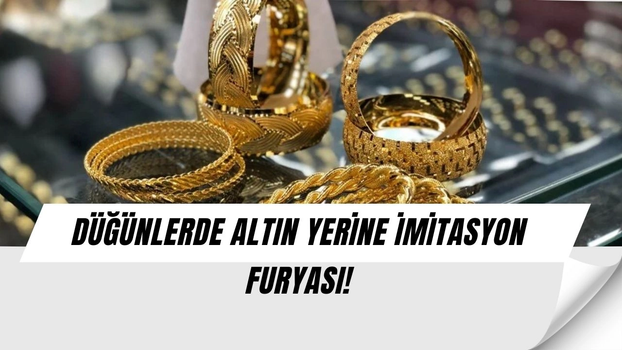 Altın Yerine İmitasyon Çılgınlığı! Düğünlerde Şaşırtan Yeni Trend