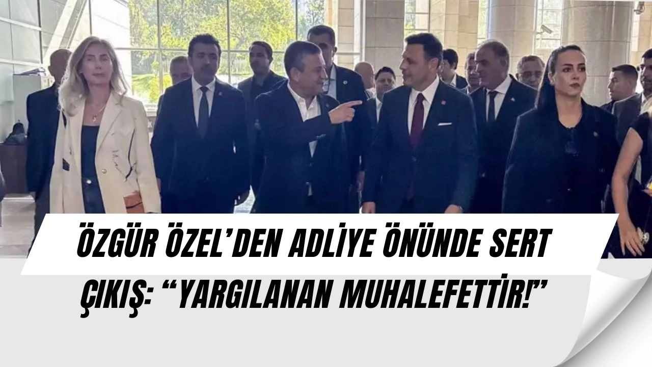 Özgür Özel’den Adliye Önünde Şok Çıkış: “Ceza Verirlerse Tarihe Geçecek Skandal!”