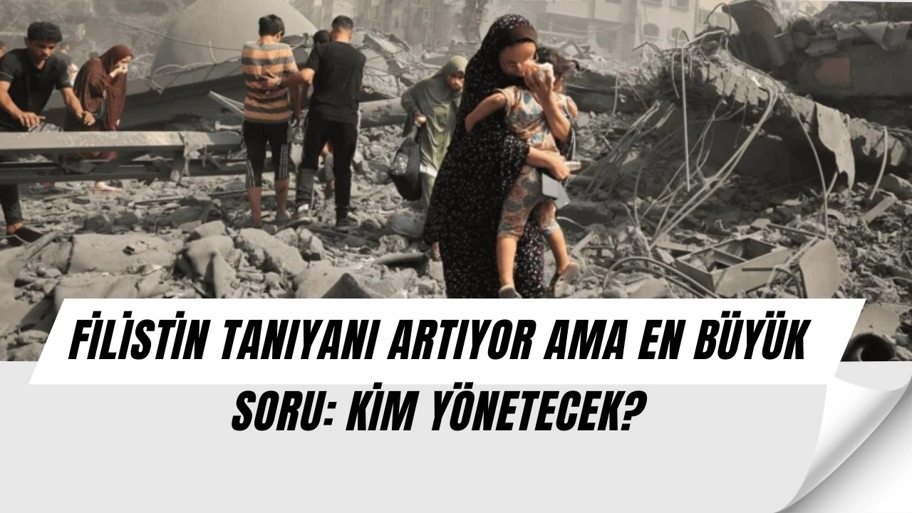 Filistin Tanındı Ama Büyük Kriz Kapıda: “Bu Devleti Kim Yönetecek?”