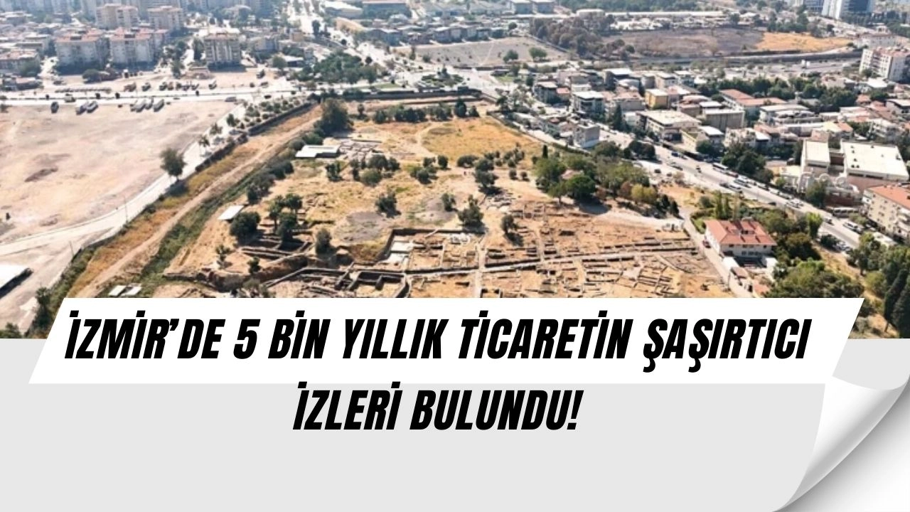 İzmir’de Şok Keşif: 5 Bin Yıllık Ticaretin Gizli İzleri Ortaya Çıktı!