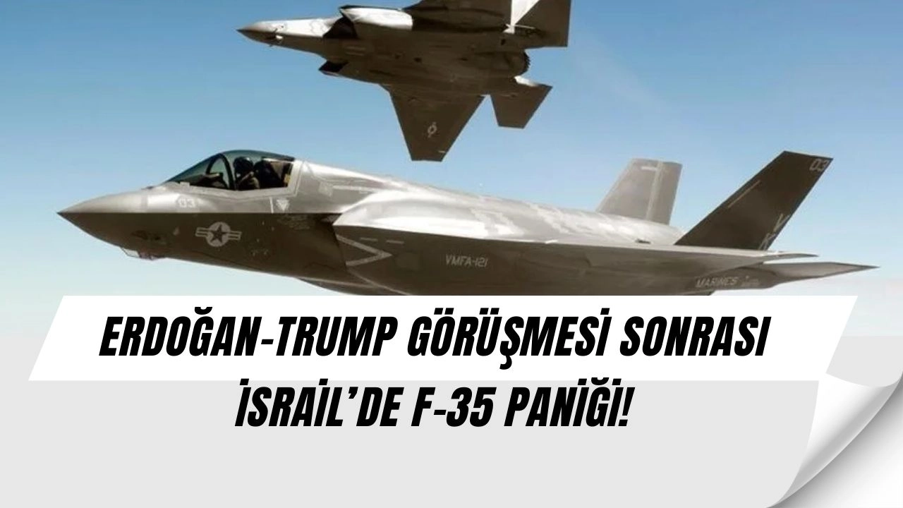 Erdoğan-Trump Görüşmesi Sonrası İsrail’de Panik: F-35 Krizi Patlak Verdi!