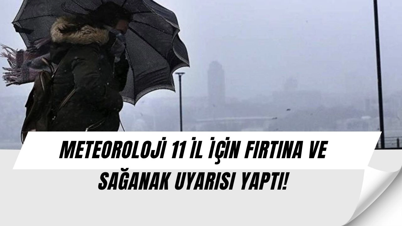 Meteoroloji’den 11 İl İçin Sarı Kodlu Uyarı: 5 Gün Boyunca Fırtına ve Sağanak Geliyor!