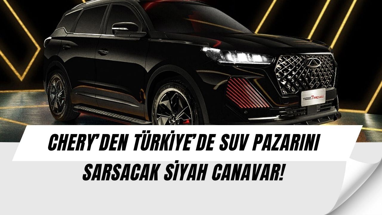 Chery’den Şok Atak: SUV Pazarını Sarsacak Siyah Canavar Satışta!