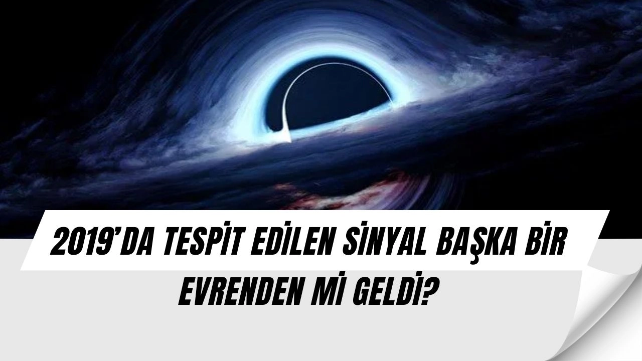 2019’da Gelen Sinyal Şok Etti: Paralel Evrenlerden Mesaj Olabilir!