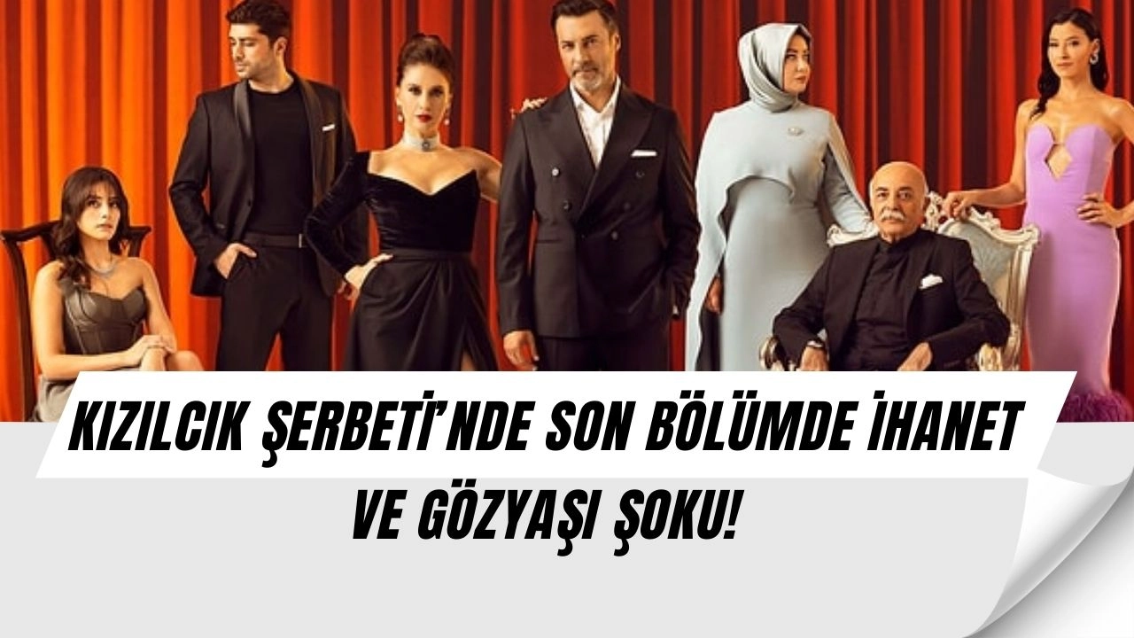 Kızılcık Şerbeti’nde Final Şoku! İhanet, Boşanma ve Gözyaşlarıyla Dolup Taşan Son Bölüm Herkesi Yıktı