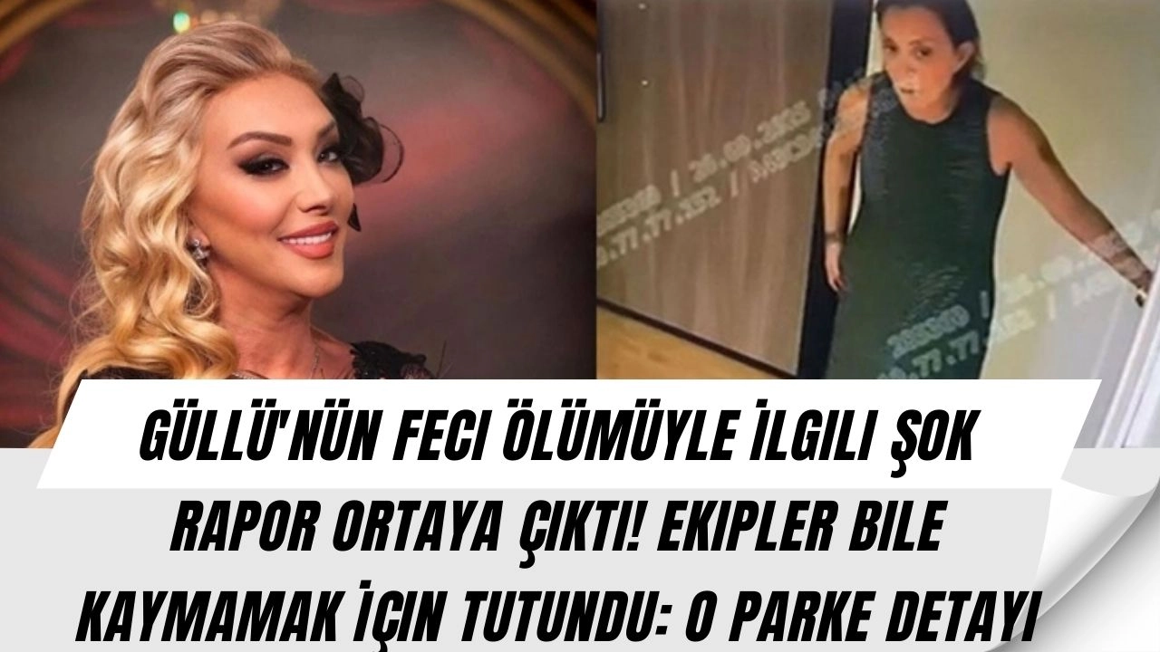 Güllü'nün Feci Ölümüyle İlgili Şok Rapor Ortaya Çıktı! Ekipler Bile Kaymamak İçin Tutundu: O Parke Detayı Kâbusu Başlattı!