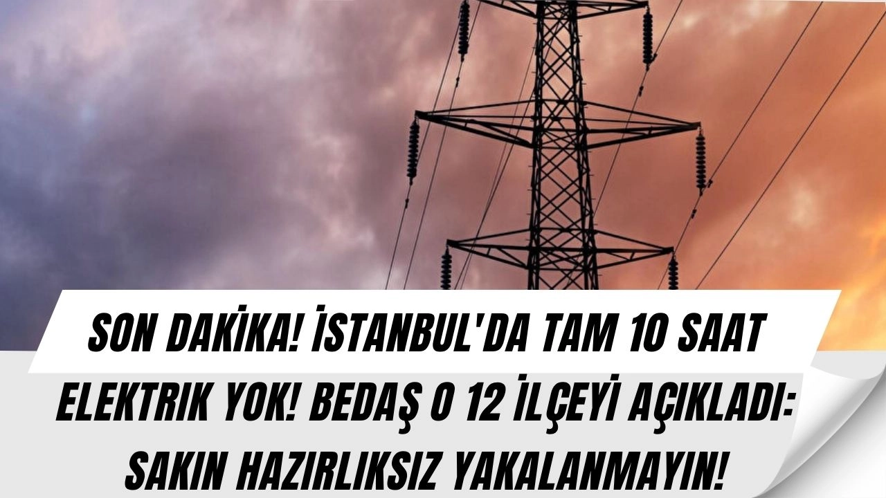 İstanbul'da Kritik Uyarı! Hafta Sonu Tam 12 İlçede Elektrik Kesintisi Şoku!