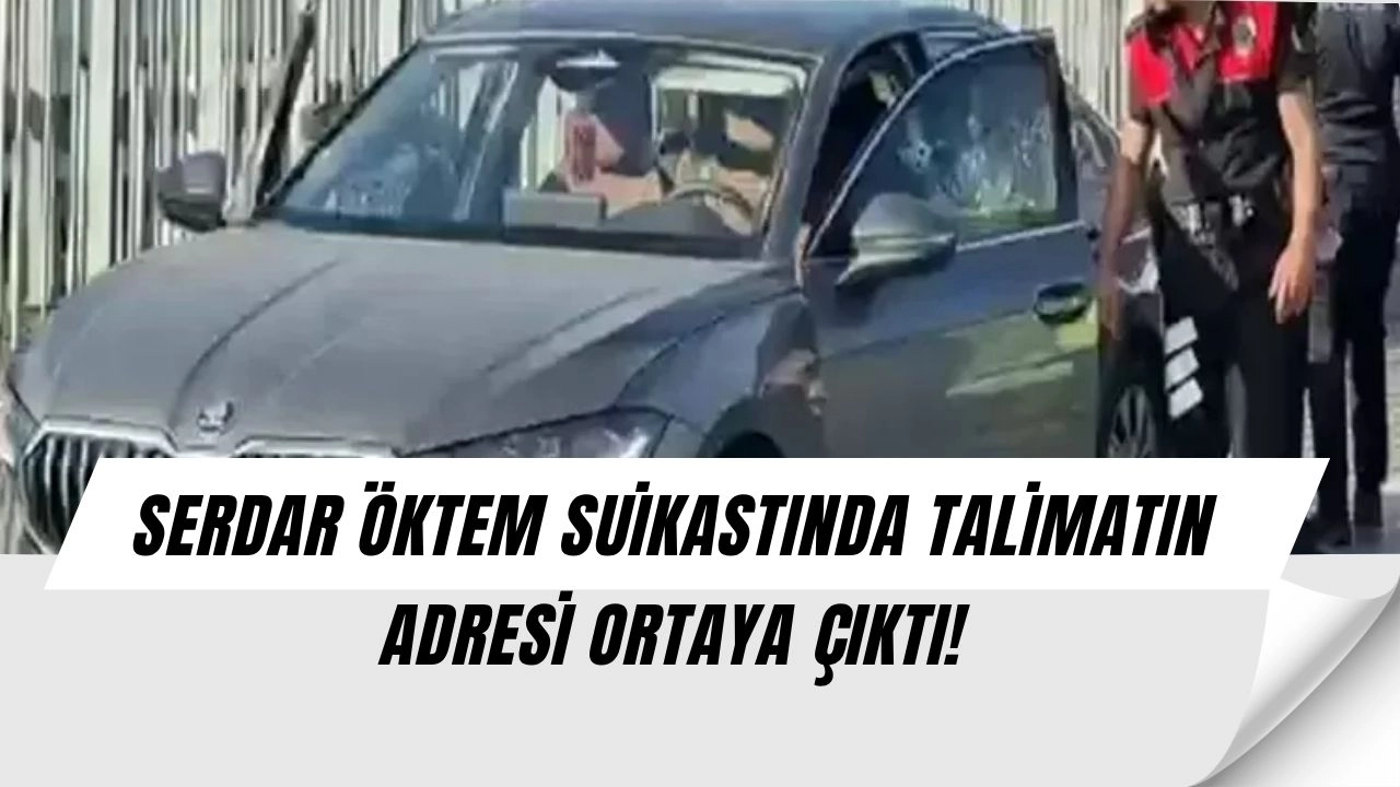 Serdar Öktem Suikastında Şok Gelişme! Talimatın Geldiği Yer Ortaya Çıktı – İşte Operasyonun Perde Arkası