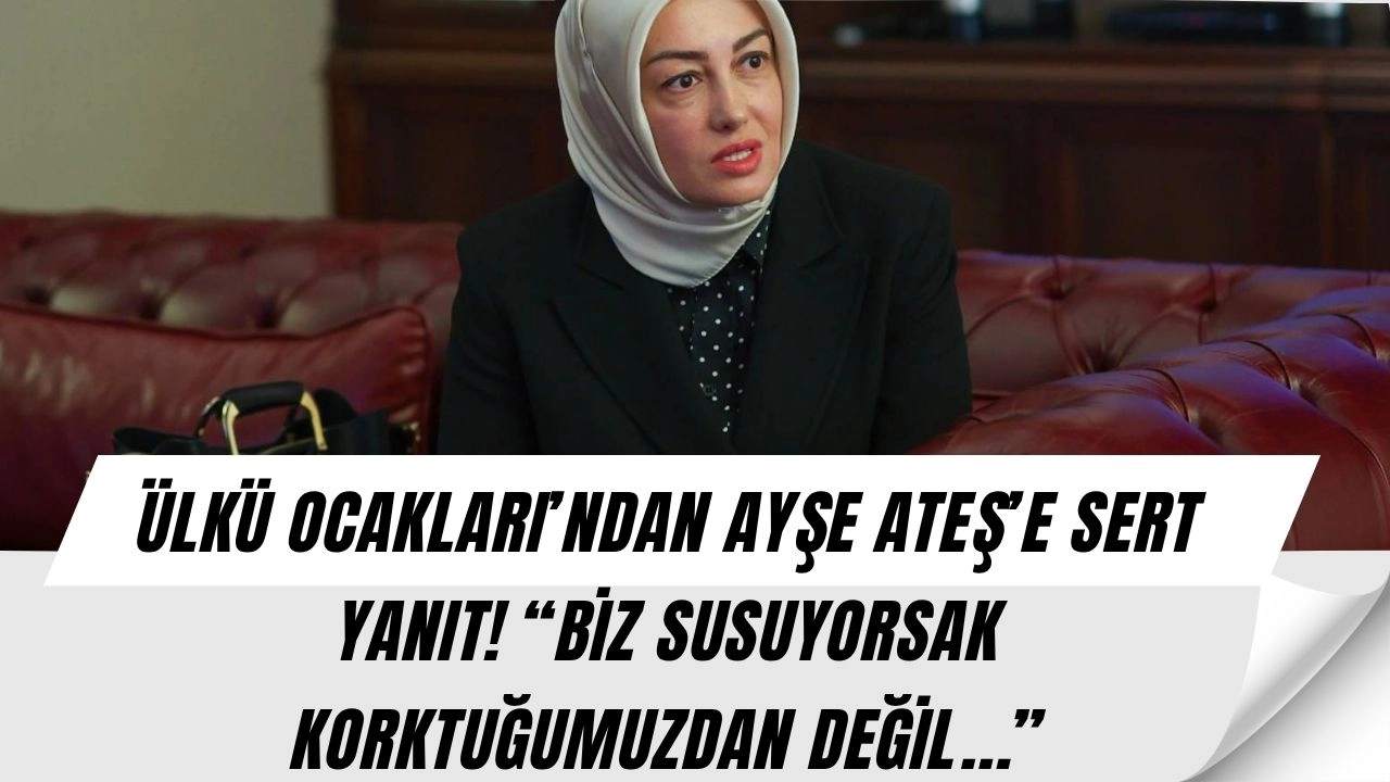 Ülkü Ocakları’ndan Ayşe Ateş’e Sert Yanıt! “Biz Susuyorsak Korktuğumuzdan Değil, Vaktini Beklediğimizden”