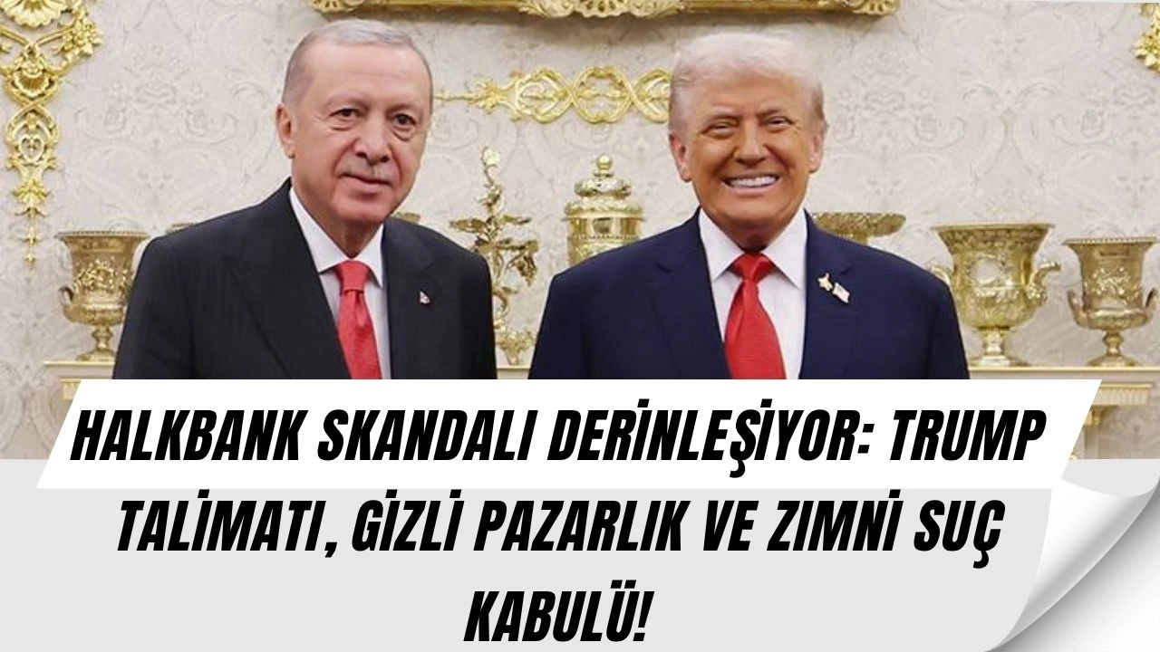 Halkbank Dosyasında Büyük Sır! Erdoğan-Trump Görüşmesinin Gizli Detayları Ortaya Çıktı