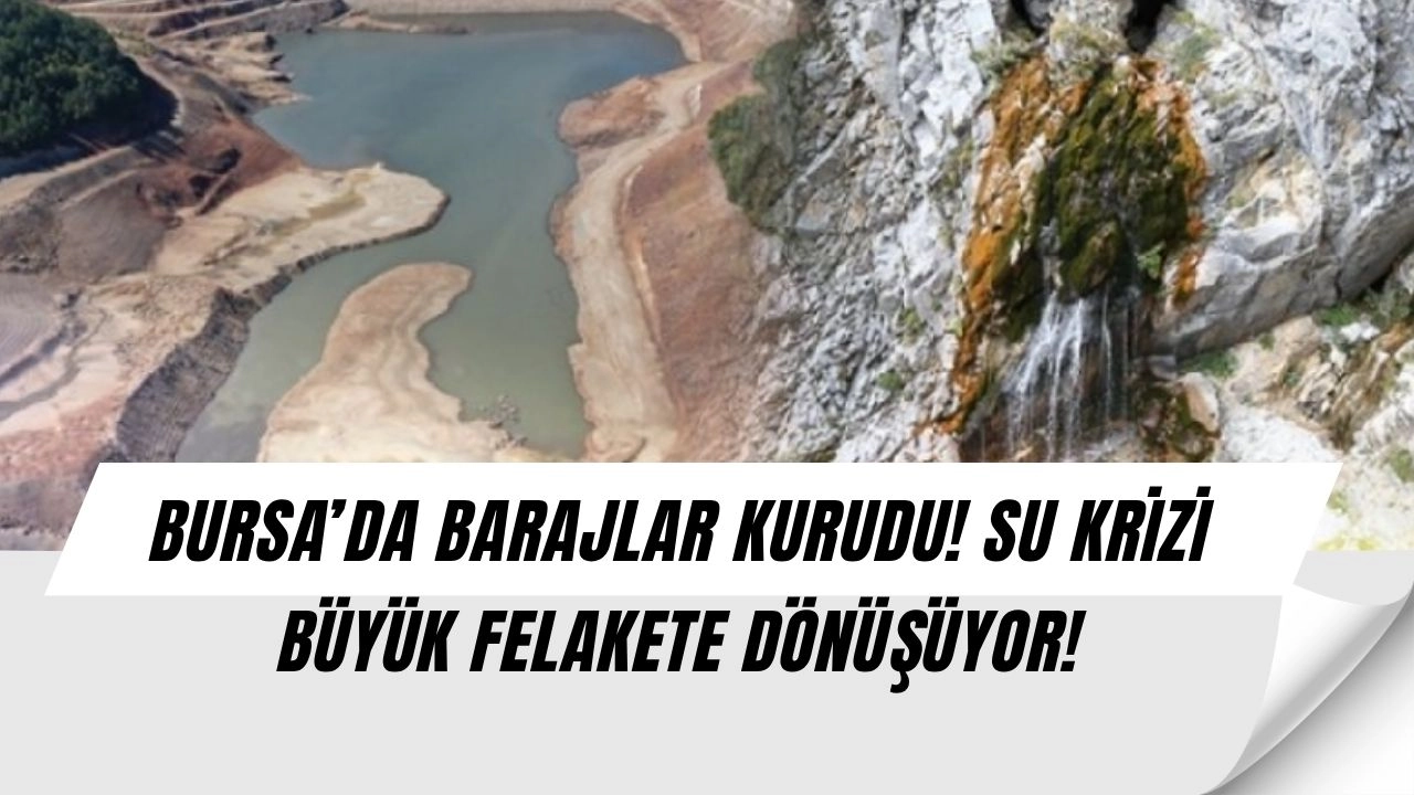 Bursa’da Su Kıtlığı Krize Dönüştü! İki Barajda Sıfır Su – 3 Milyon Kişi Susuz Kaldı