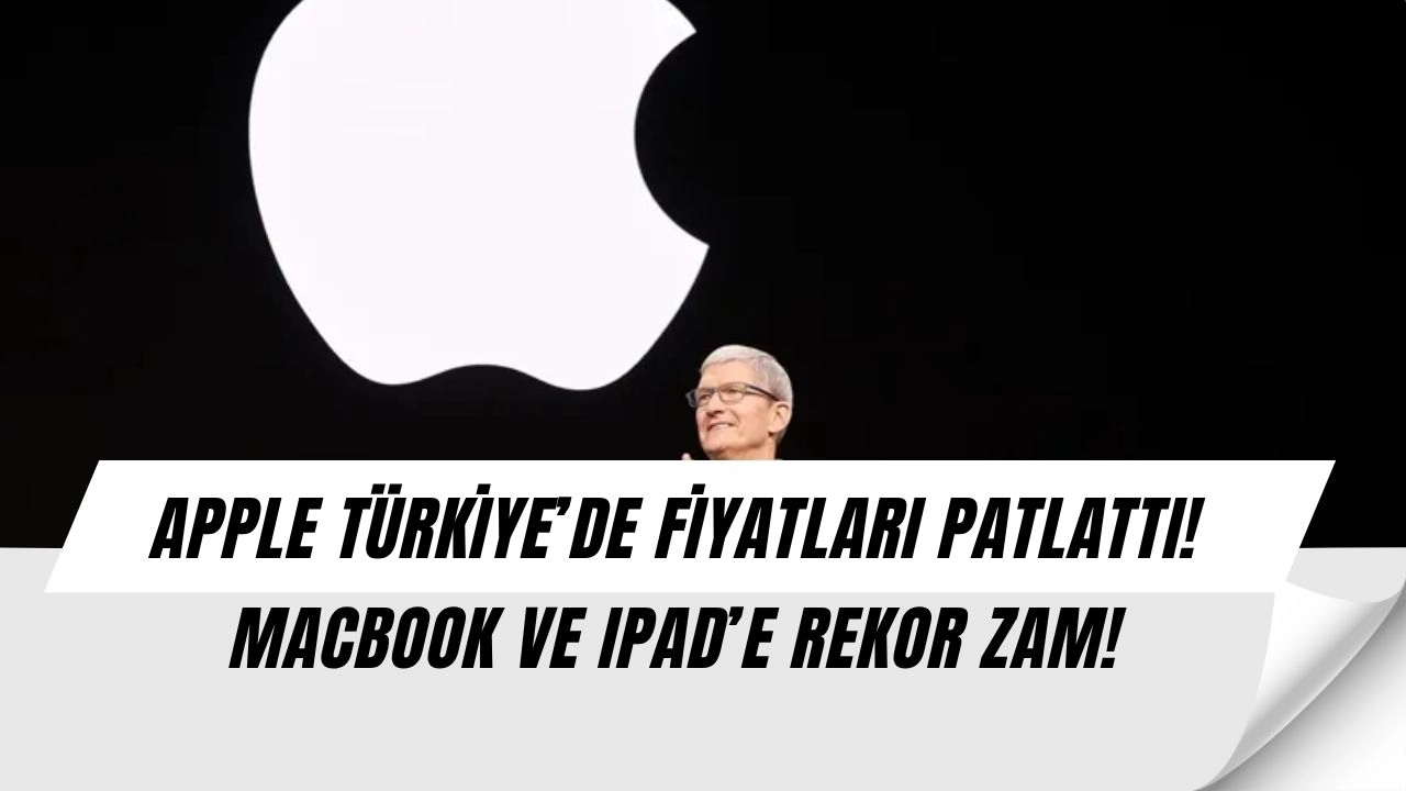 Apple Türkiye’de Fiyatları Uçurdu! Mac ve iPad’lere Rekor Zam Geldi – İşte Yeni Liste