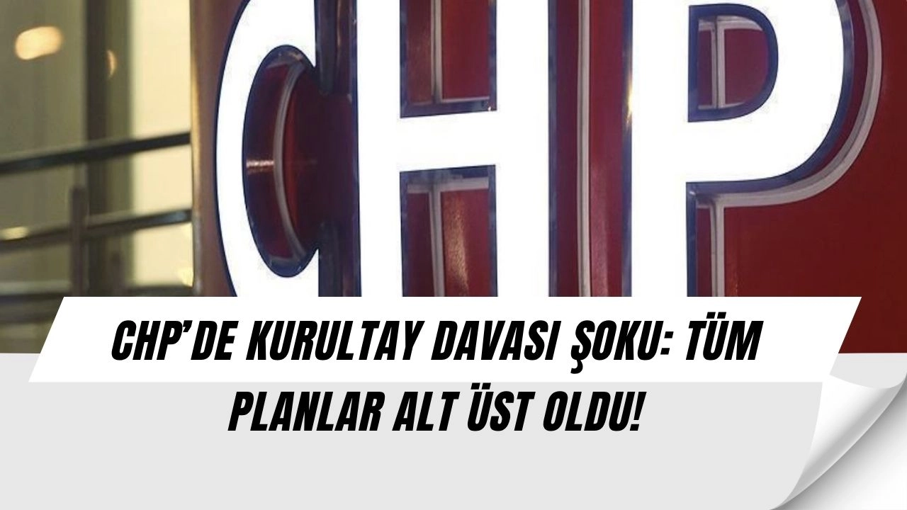 CHP KURULTAY DAVASINDA FLAŞ KARAR: TÜM DENGELER DEĞİŞEBİLİR!